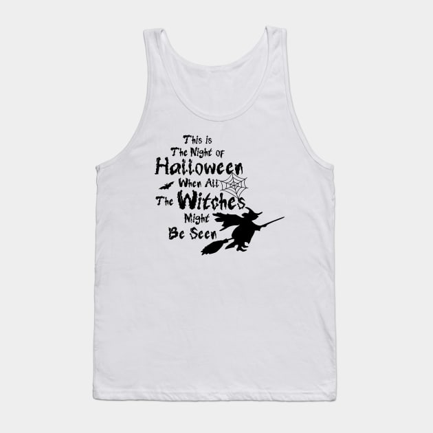 this the night of halloween when all the witches might be seen for Halloween Tank Top by Jkinkwell